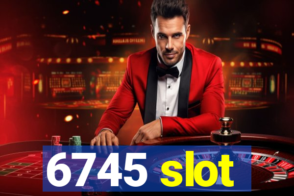 6745 slot